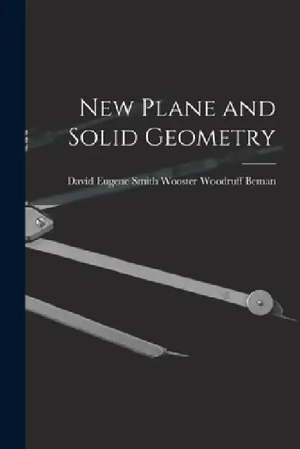 New Plane and Solid Geometry by David Eugene Smith W. Woodruff Beman