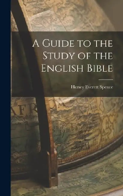 A Guide to the Study of the English Bible by Hersey Everett Spence