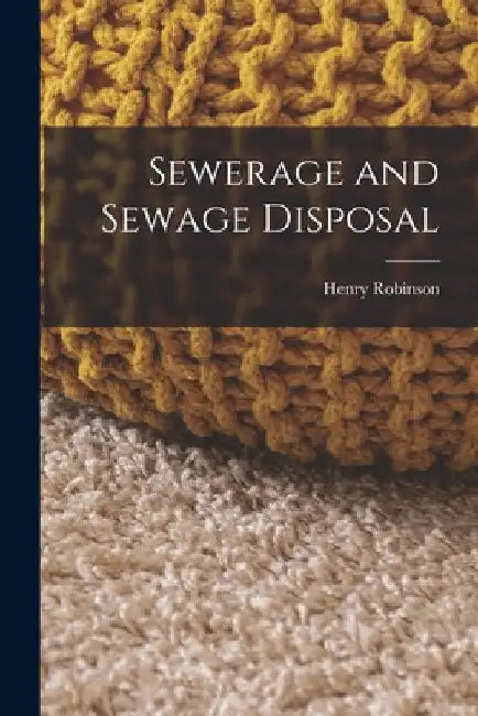 Sewerage and Sewage Disposal by Henry Robinson