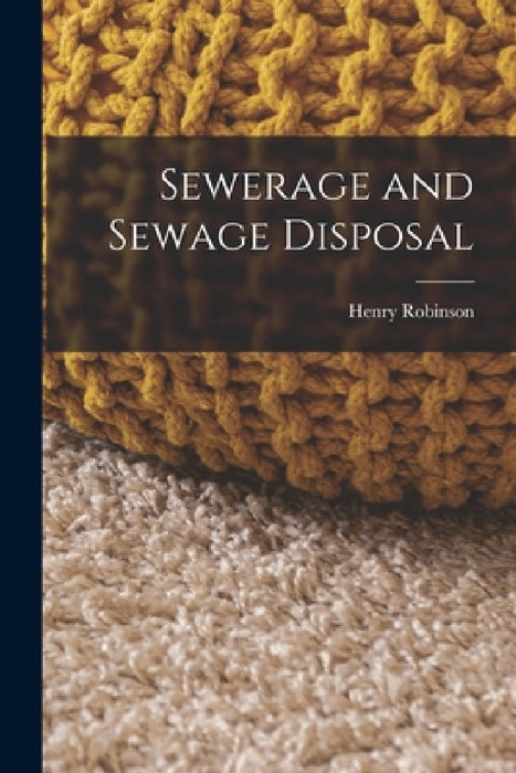 Sewerage and Sewage Disposal by Henry Robinson