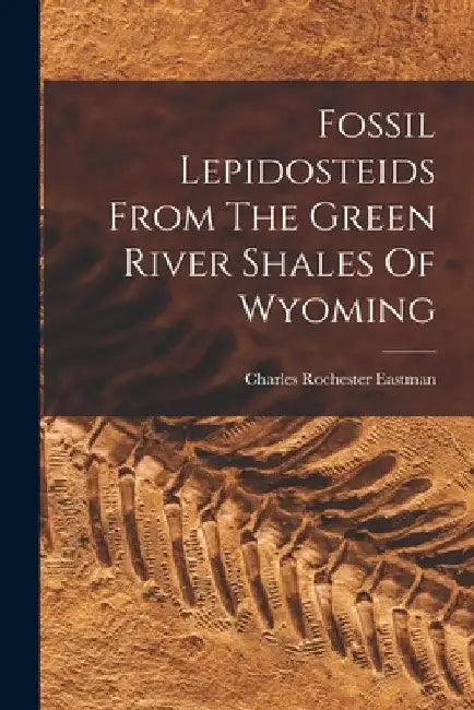 Fossil Lepidosteids From The Green River Shales Of Wyoming by Charles Rochester Eastman