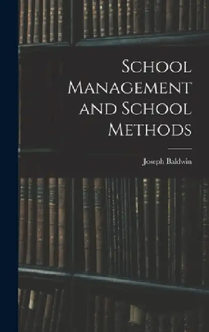 School Management and School Methods by Joseph Baldwin