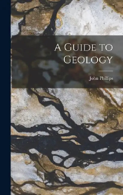 A Guide to Geology by John Phillips