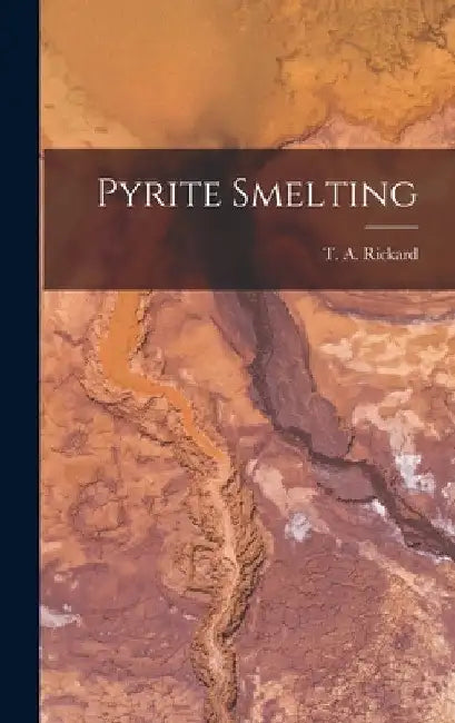 Pyrite Smelting by T. a. Rickard
