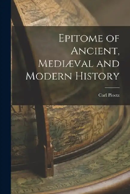 Epitome of Ancient, Mediæval and Modern History by Carl Ploetz