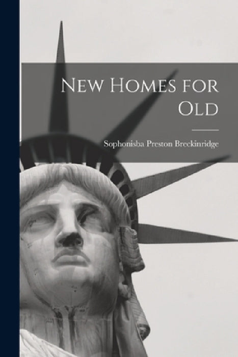 New Homes for Old by Sophonisba Preston Breckinridge