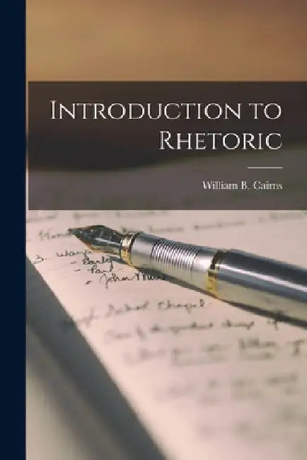 Introduction to Rhetoric by William B. Cairns