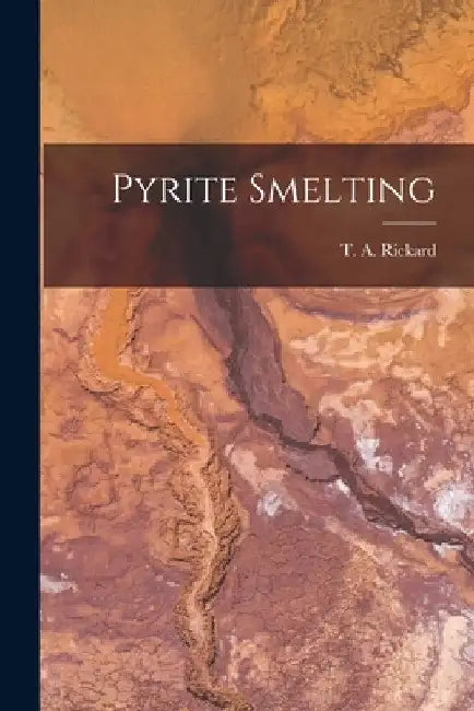 Pyrite Smelting by T. a. Rickard