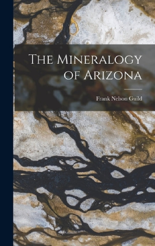 The Mineralogy of Arizona by Frank Nelson Guild