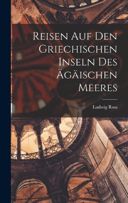 Reisen auf den Griechischen Inseln des Ägäischen Meeres by Ludwig Ross