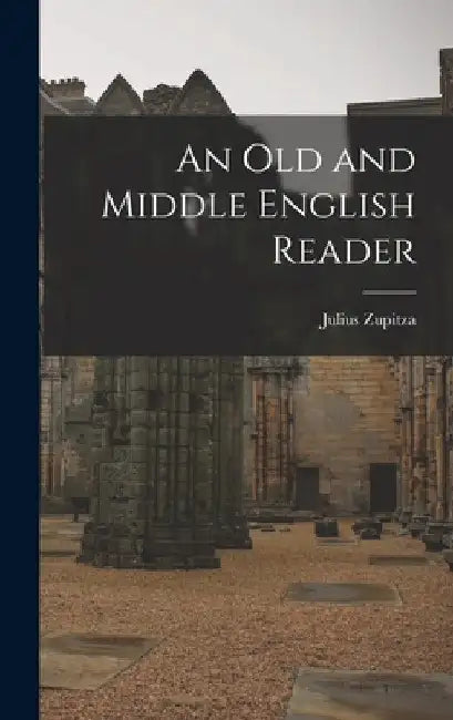 An Old and Middle English Reader by Julius Zupitza
