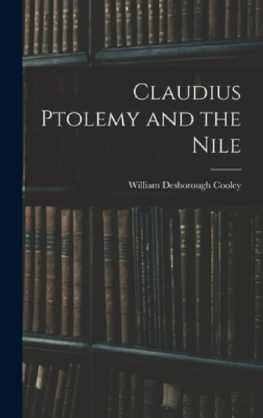 Claudius Ptolemy and the Nile by William Desborough Cooley