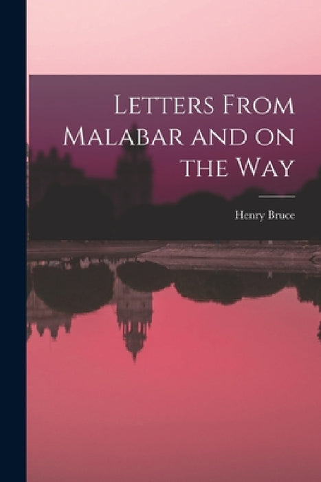 Letters From Malabar and on the Way by Henry Bruce
