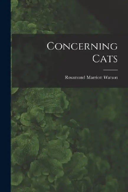 Concerning Cats by Rosamund Marriott Watson