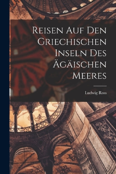 Reisen auf den Griechischen Inseln des Ägäischen Meeres by Ludwig Ross