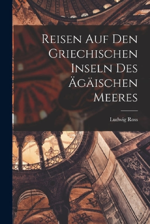 Reisen auf den Griechischen Inseln des Ägäischen Meeres by Ludwig Ross