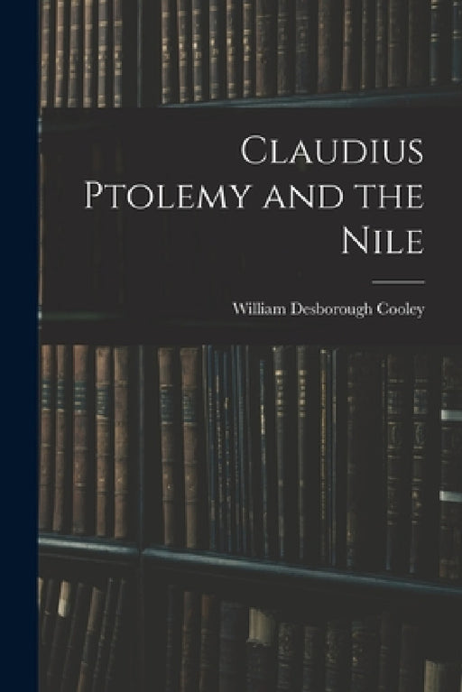 Claudius Ptolemy and the Nile by William Desborough Cooley