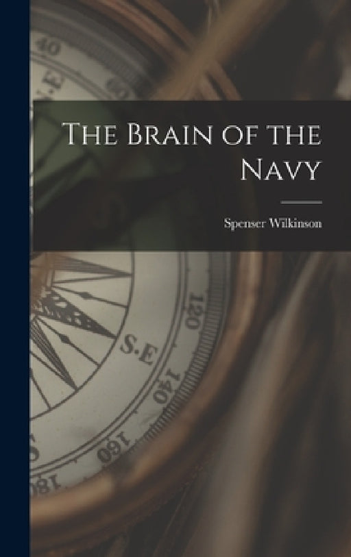The Brain of the Navy by Spenser Wilkinson