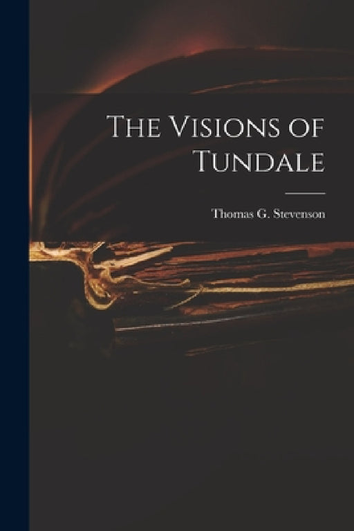 The Visions of Tundale by Thomas G. Stevenson