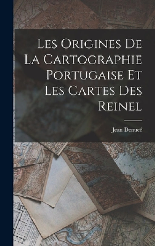 Les Origines de la Cartographie Portugaise et les Cartes des Reinel by Jean Denucé
