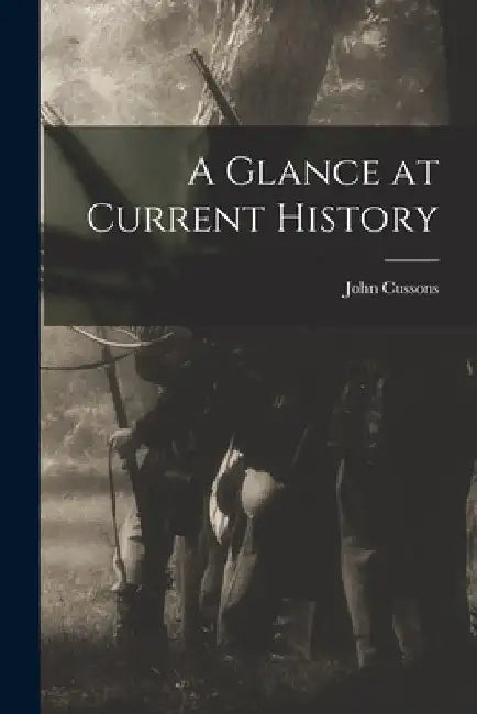 A Glance at Current History by John Cussons