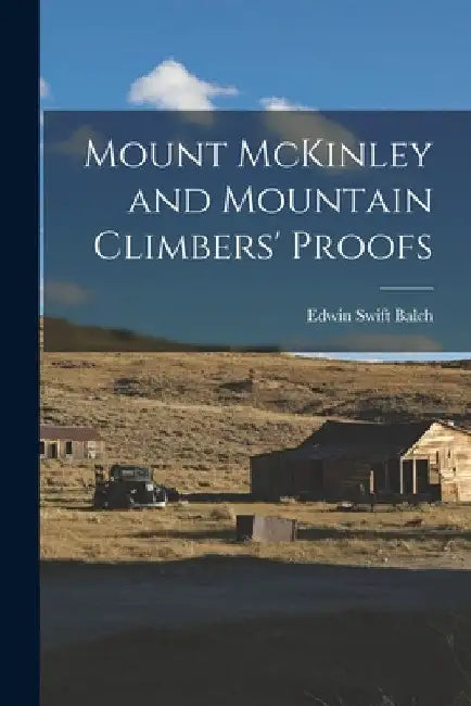 Mount McKinley and Mountain Climbers' Proofs by Edwin Swift Balch