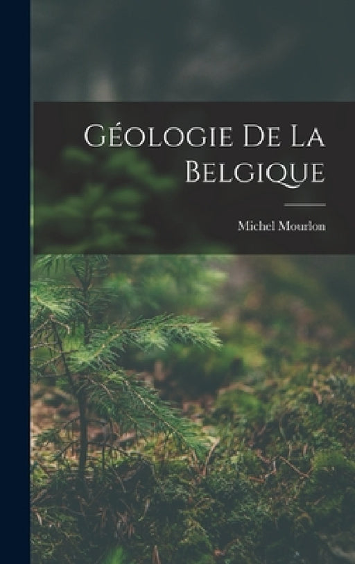 Géologie de la Belgique by Michel Mourlon
