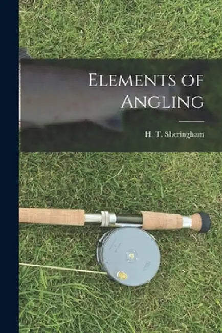 Elements of Angling by H. T. Sheringham