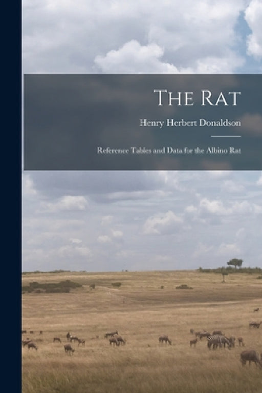 The Rat; Reference Tables and Data for the Albino Rat by Donaldson Henry Herbert