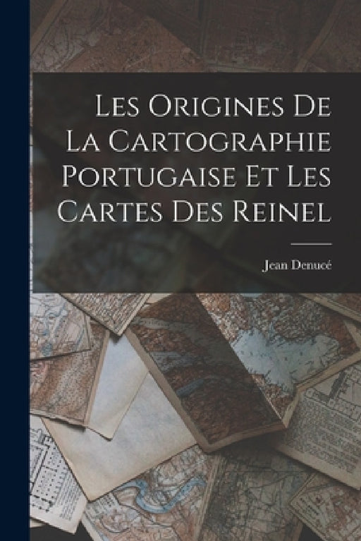 Les Origines de la Cartographie Portugaise et les Cartes des Reinel by Jean Denucé
