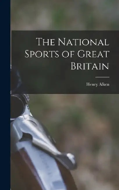 The National Sports of Great Britain by Henry Alken