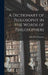A Dictionary of Philosophy in the Words of Philosophers by J. Radford Thomson