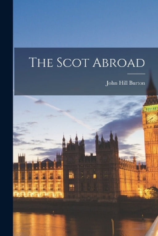 The Scot Abroad by John Hill Burton
