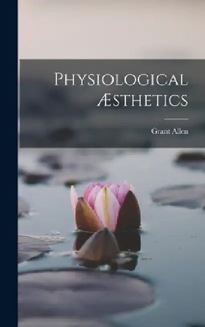 Physiological Æsthetics by Grant Allen