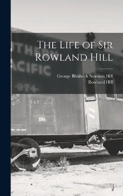 The Life of Sir Rowland Hill by Rowland Hill