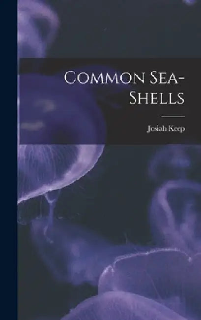 Common Sea-Shells by Josiah Keep