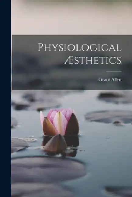 Physiological Æsthetics by Grant Allen
