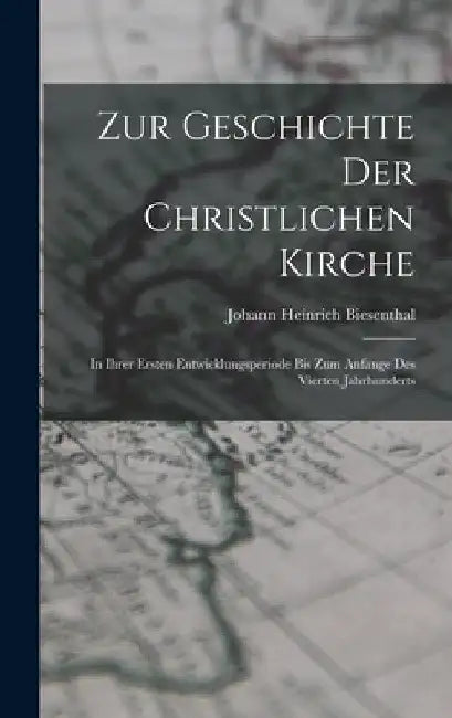 Zur Geschichte Der Christlichen Kirche: In Ihrer Ersten Entwicklungsperiode Bis Zum Anfange Des Vierten Jahrhunderts by Johann Heinrich Biesenthal