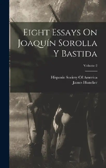 Eight Essays On Joaquín Sorolla Y Bastida; Volume 2 by James Huneker