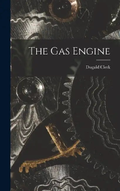 The Gas Engine by Dugald Clerk