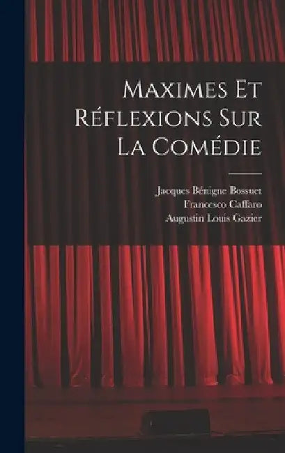 Maximes Et Réflexions Sur La Comédie by Jacques Bénigne Bossuet