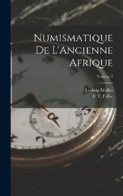 Numismatique De L'Ancienne Afrique; Volume 2 by C. T. Falbe