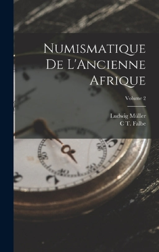 Numismatique De L'Ancienne Afrique; Volume 2 by C. T. Falbe, Ludwig Müller