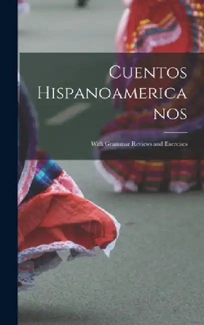 Cuentos Hispanoamericanos: With Grammar Reviews and Exercises by Anonymous