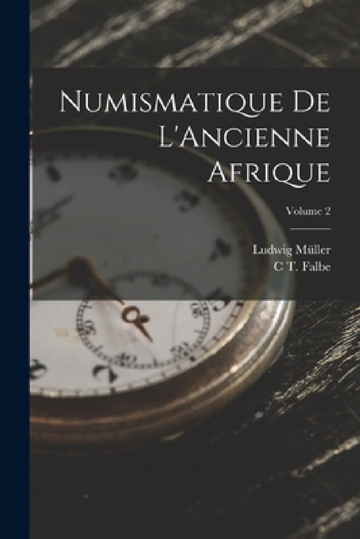 Numismatique De L'Ancienne Afrique; Volume 2 by C. T. Falbe, Ludwig Müller