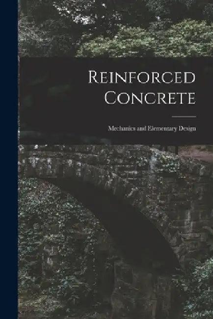 Reinforced Concrete: Mechanics and Elementary Design by Anonymous