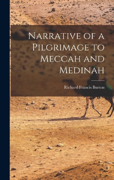 Narrative of a Pilgrimage to Meccah and Medinah by Richard Francis Burton