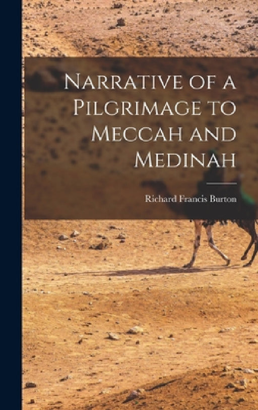 Narrative of a Pilgrimage to Meccah and Medinah by Richard Francis Burton