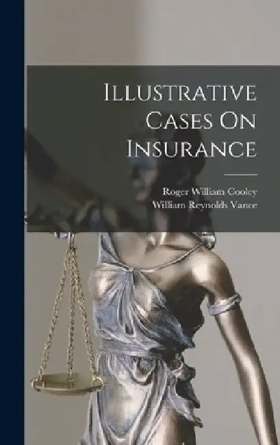 Illustrative Cases On Insurance by Roger William Cooley