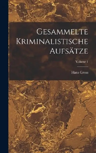 Gesammelte Kriminalistische Aufsätze; Volume 1 by Hans Gross